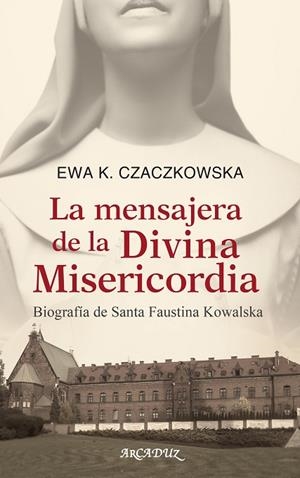 LA MENSAJERA DE LA DIVINA MISERICORDIA.BIOGRAFÍA DE SANTA FAUSTINA KOWALSKA | 9788498402179 | CZACZKOWSKA,EWA K. | Libreria Geli - Librería Online de Girona - Comprar libros en catalán y castellano