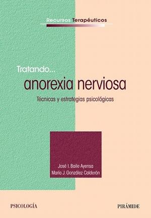 TRATANDO... ANOREXIA NERVIOSA | 9788436831467 | BAILE AYENSA,JOSÉ  I./GONZÁLEZ CALDERÓN,MARÍA J. | Libreria Geli - Librería Online de Girona - Comprar libros en catalán y castellano