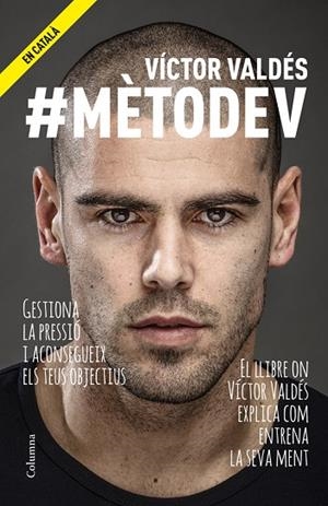 MÈTODEV.GESTIONA LA PRESSIÓ I ACONSEGUEIX ELS TEUS OBJECTIUS | 9788466418591 | VALDÉS,VÍCTOR | Libreria Geli - Librería Online de Girona - Comprar libros en catalán y castellano