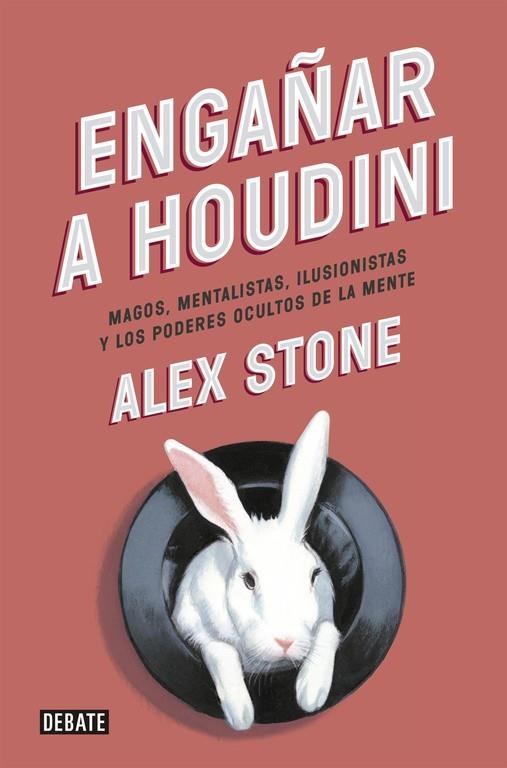 ENGAÑAR A HOUDINI.MAGOS,NEBTALISTAS,ILUSIONISTAS Y LOS PODERES OCULTOS DE LA MENTE | 9788499923680 | STONE,ALEX | Libreria Geli - Librería Online de Girona - Comprar libros en catalán y castellano