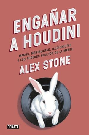 ENGAÑAR A HOUDINI.MAGOS,NEBTALISTAS,ILUSIONISTAS Y LOS PODERES OCULTOS DE LA MENTE | 9788499923680 | STONE,ALEX | Llibreria Geli - Llibreria Online de Girona - Comprar llibres en català i castellà