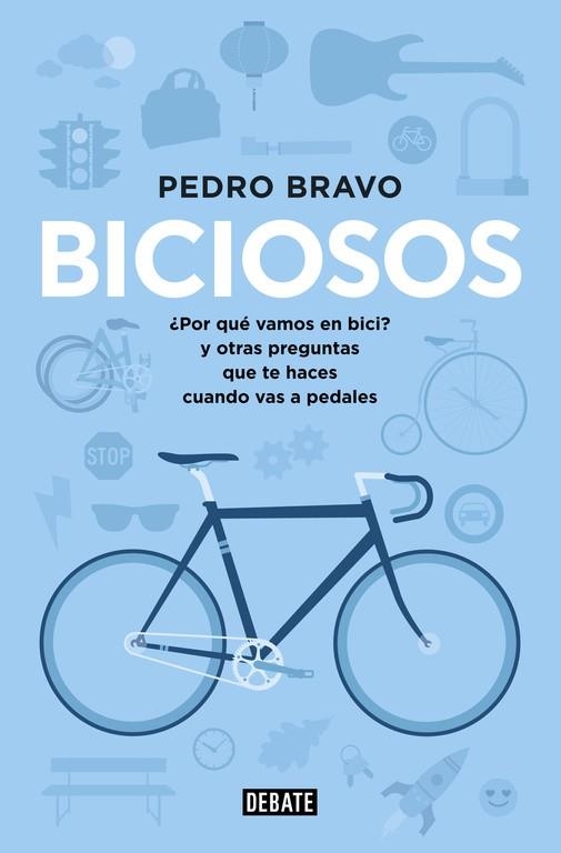 BICIOSOS.POR QUE VAMOS EN BICI?Y OTRAS PREGUNTAS QUE TE HACES CUANDO VAS EN PEDALES | 9788499923741 | BRAVO,PEDRO | Libreria Geli - Librería Online de Girona - Comprar libros en catalán y castellano