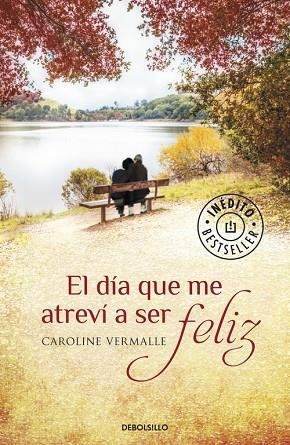 EL DÍA QUE ME ATREVÍ A SER FELIZ | 9788490329610 | VERMALLE,CAROLINE | Libreria Geli - Librería Online de Girona - Comprar libros en catalán y castellano