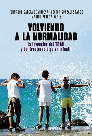 VOLVIENDO A LA NORMALIDAD. LA INVENCIÓN DEL TDAH Y DEL TRASTORNO BIPOLAR INFANTI | 9788420684628 | GARCÍA DE VINUESA,FERNANDO/GONZÁLEZ PARDO,HÉCTOR/PÉREZ ÁLVAREZ,MARINO | Libreria Geli - Librería Online de Girona - Comprar libros en catalán y castellano