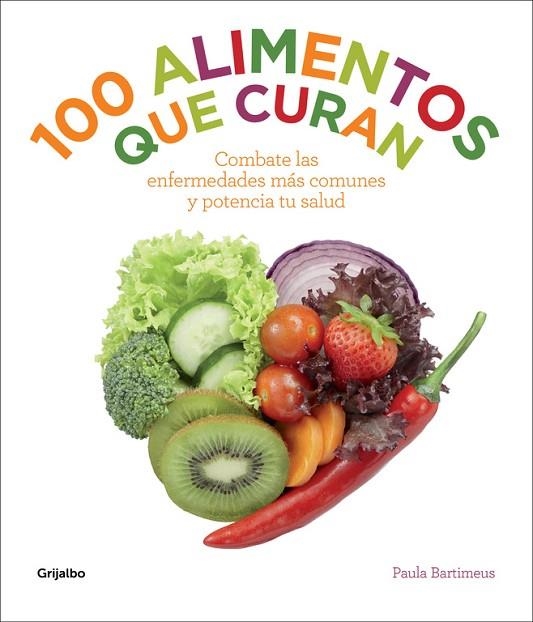 100 ALIMENTOS QUE CURAN.COMBATE LAS ENFERMEDADES MAS COMUNES Y POTENCIA TU SALUD | 9788415989400 | BARTIMEUS,PAULA | Llibreria Geli - Llibreria Online de Girona - Comprar llibres en català i castellà