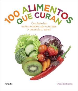100 ALIMENTOS QUE CURAN.COMBATE LAS ENFERMEDADES MAS COMUNES Y POTENCIA TU SALUD | 9788415989400 | BARTIMEUS,PAULA | Llibreria Geli - Llibreria Online de Girona - Comprar llibres en català i castellà