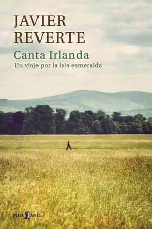 CANTA IRLANDA.UN VIAJE POR LA ISLA ESMERALDA | 9788401346873 | REVERTE,JAVIER | Libreria Geli - Librería Online de Girona - Comprar libros en catalán y castellano