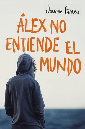 ÁLEX NO ENTIENDE EL MUNDO | 9788490430880 | FUNES,JAUME | Llibreria Geli - Llibreria Online de Girona - Comprar llibres en català i castellà