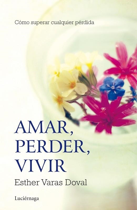 AMAR,PERDER,VIVIR.CÓMO SUPERAR CUALQUIER PÉRDIDA | 9788415864295 | VARAS DOVAL,ESTHER | Llibreria Geli - Llibreria Online de Girona - Comprar llibres en català i castellà