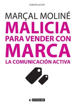MALICIA PARA VENDER CON MARCA.LA COMUNICACIÓN ACTIVA | 9788490299845 | MOLINÉ,MARÇAL | Libreria Geli - Librería Online de Girona - Comprar libros en catalán y castellano