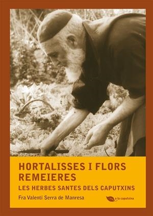 HORTALISSES I FLORS REMEIERES.LES HERBES SANTES DELS CAPUTXINS | 9788499792507 | SERRA DE MANRESA,FRA VALENTÍ | Libreria Geli - Librería Online de Girona - Comprar libros en catalán y castellano
