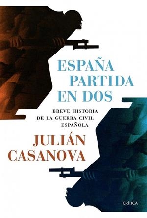 ESPAÑA PARTIDA EN DOS.BREVE HSTORIA DE LA GUERRA CIVIL ESPAÑOLA | 9788498926958 | CASANOVA,JULIÁN | Llibreria Geli - Llibreria Online de Girona - Comprar llibres en català i castellà