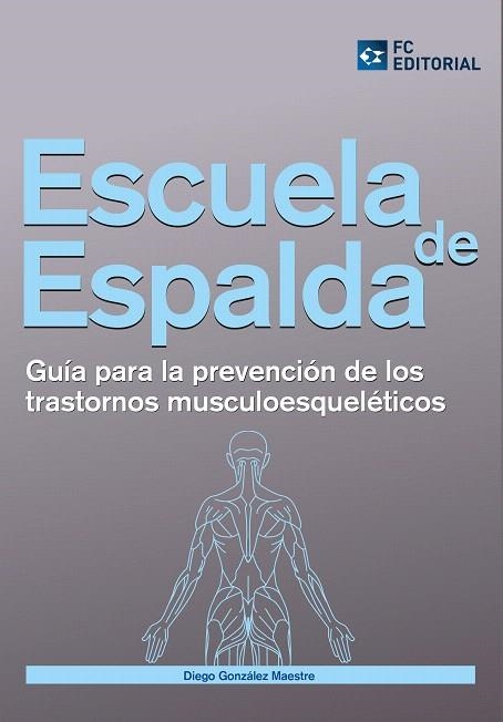 ESCUELA DE ESPALDA.GUÍA PARA LA PREVENCIÓN DE LOS TRASTORNOS MUSCULOESQUELÉTICOS | 9788415781110 | GONZÁLEZ MAESTRE,DIEGO | Libreria Geli - Librería Online de Girona - Comprar libros en catalán y castellano