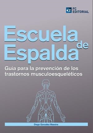 ESCUELA DE ESPALDA.GUÍA PARA LA PREVENCIÓN DE LOS TRASTORNOS MUSCULOESQUELÉTICOS | 9788415781110 | GONZÁLEZ MAESTRE,DIEGO | Libreria Geli - Librería Online de Girona - Comprar libros en catalán y castellano