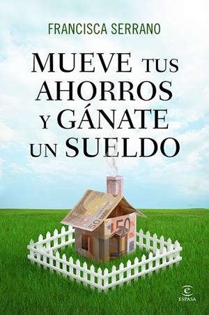 MUEVE TUS AHORROS Y GÁNATE UN SUELDO | 9788467041293 | SERRANO,FRANCISCA | Libreria Geli - Librería Online de Girona - Comprar libros en catalán y castellano