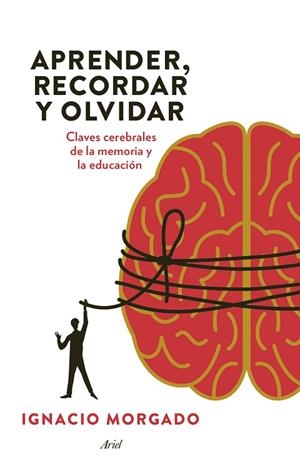 APRENDER,RECORDAR Y OLVIDAR.CLAVES CEREBRALES DE LA MEMORIA Y LA EDUCACIÓN | 9788434417410 | MORGADO,IGNACIO | Libreria Geli - Librería Online de Girona - Comprar libros en catalán y castellano