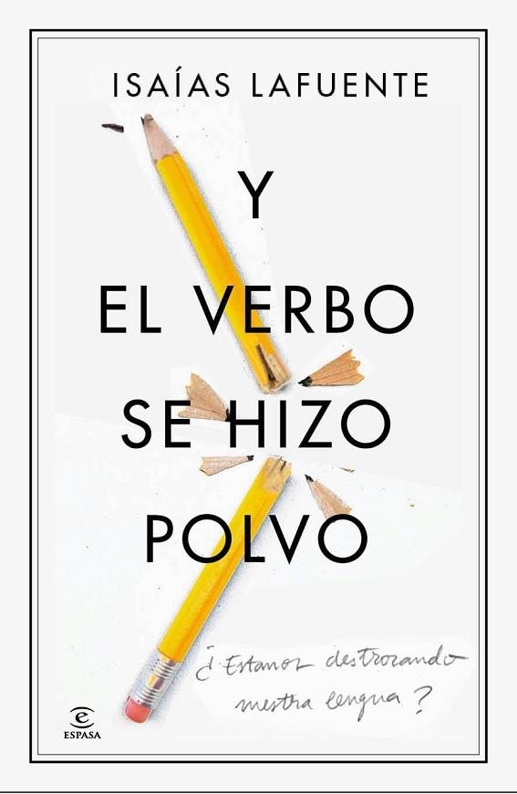 Y EL VERBO SE HIZO POLVO.ESTAMOS DESTROZANDO NUESTRA LENGUA? | 9788467041439 | LAFUENTE,ISAÍAS | Llibreria Geli - Llibreria Online de Girona - Comprar llibres en català i castellà