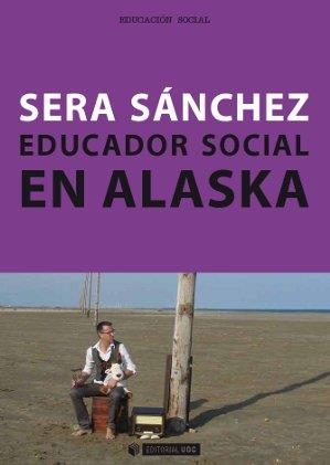 EDUCADOR SOCIAL EN ALASKA | 9788490640333 | SÁNCHEZ RODRÍGUEZ,SERAFÍN | Libreria Geli - Librería Online de Girona - Comprar libros en catalán y castellano