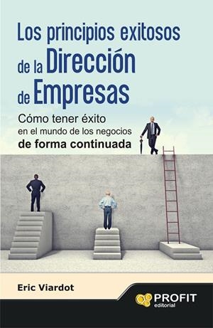 LOS PRINCIPIOS EXITOSOS DE LA  DIRECCIÓN DE EMPRESAS.CÓMO TENER ÉXITO EN EL MUNDO DE LOS NEGOCIOS DE FORMA CONTINUADA | 9788415735953 | VIARDOT,ERIC | Libreria Geli - Librería Online de Girona - Comprar libros en catalán y castellano