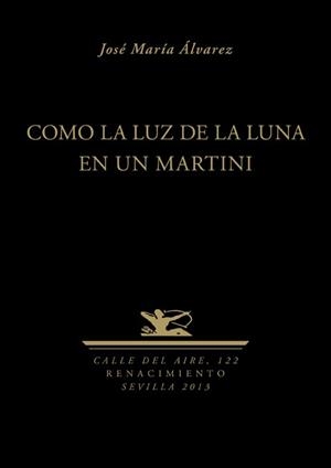 COMO LA LUZ DE LA LUNA EN UN MARTINI | 9788484728375 | ALVAREZ,JOSE MARIA | Llibreria Geli - Llibreria Online de Girona - Comprar llibres en català i castellà