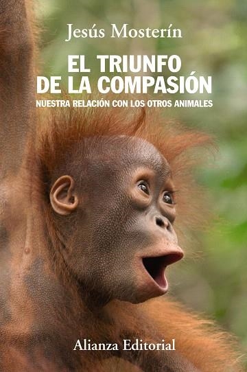 EL TRIUNFO DE LA COMPASIÓN.NUESTRA RELACIÓN CON LOS OTROS ANIMALES | 9788420684659 | MOSTERÍN,JESÚS | Libreria Geli - Librería Online de Girona - Comprar libros en catalán y castellano