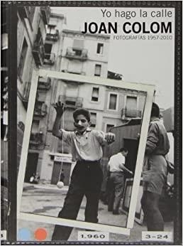 YO HAGO LA CALLE.FOTOGRAFÍAS 1957-2010 | 9788415691761 | COLOM,JOAN | Llibreria Geli - Llibreria Online de Girona - Comprar llibres en català i castellà
