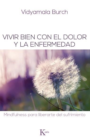 VIVIR BIEN CON EL DOLOR Y LA ENFERMEDAD.MINDFULNESS PARA LIBERARTE DEL SUFRIMIENTO | 9788499883731 | BURCH,VIDYAMALA | Llibreria Geli - Llibreria Online de Girona - Comprar llibres en català i castellà