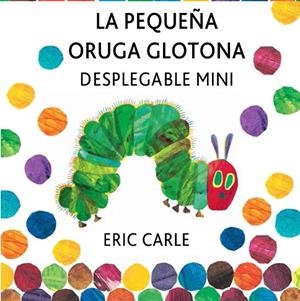 LA PEQUEÑA ORUGA GLOTONA DESPLEGABLE MINI | 9788494176500 | CARLE,ERIC | Llibreria Geli - Llibreria Online de Girona - Comprar llibres en català i castellà