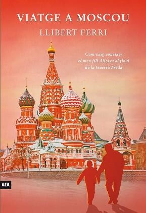 VIATGE A MOSCOU | 9788415642732 | FERRI,LLIBERT | Llibreria Geli - Llibreria Online de Girona - Comprar llibres en català i castellà