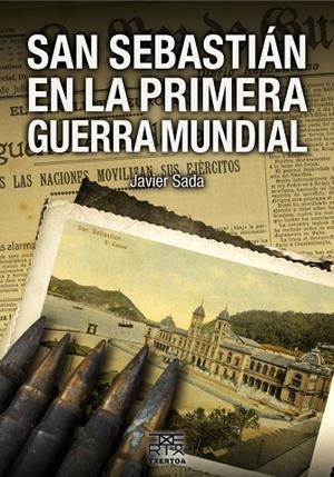 SAN SEBASTIÁN EN LA PRIMERA GUERRA MUNDIAL | 9788471485441 | SADA,JAVIER | Libreria Geli - Librería Online de Girona - Comprar libros en catalán y castellano