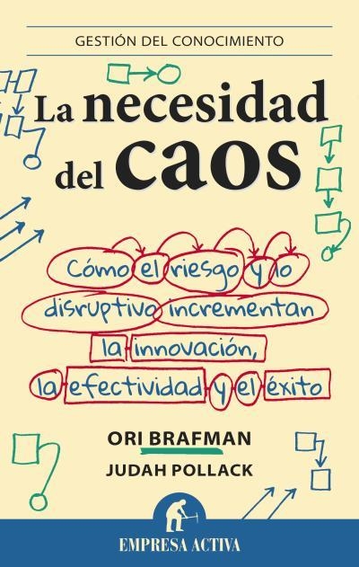 LA NECESIDAD DEL CAOS.CÓMO EL RIESGO Y LO DISRUPTIVO INCREMENTAN LA INNOVACIÓN,LA EFECTIVIDAD Y EL ÉXITO | 9788492921010 | BRAFMAN,ORI/POLLACK,JUDAH | Libreria Geli - Librería Online de Girona - Comprar libros en catalán y castellano