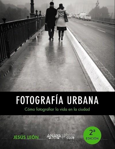 FOTOGRAFÍA URBANA.CÓMO FOTOGRAFIAR LA VIDA EN LA CIUDAD | 9788441535671 | LEÓN,JESÚS | Llibreria Geli - Llibreria Online de Girona - Comprar llibres en català i castellà