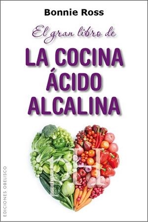 EL GRAN LIBRO DE LA COCINA ÁCIDO ALCALINA | 9788415968634 | ROSS,BONNIE | Libreria Geli - Librería Online de Girona - Comprar libros en catalán y castellano