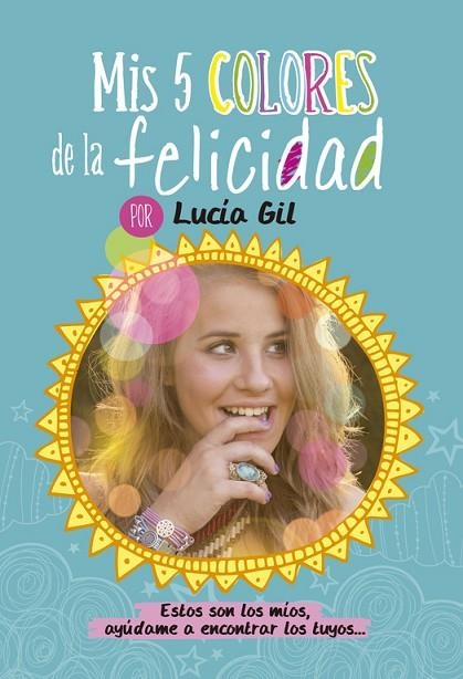 MIS 5 COLORES DE LA FELICIDAD | 9788437200842 | GIL SANTIAGO,LUCIA | Libreria Geli - Librería Online de Girona - Comprar libros en catalán y castellano
