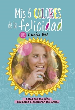 MIS 5 COLORES DE LA FELICIDAD | 9788437200842 | GIL SANTIAGO,LUCIA | Llibreria Geli - Llibreria Online de Girona - Comprar llibres en català i castellà
