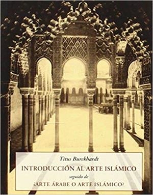 INTRODUCCIÓN AL ARTE ISLÁMICO.ARTE ÁRABE O ARTE ISLÁMICO? | 9788497168779 | BURCKHARDT,TITUS | Libreria Geli - Librería Online de Girona - Comprar libros en catalán y castellano