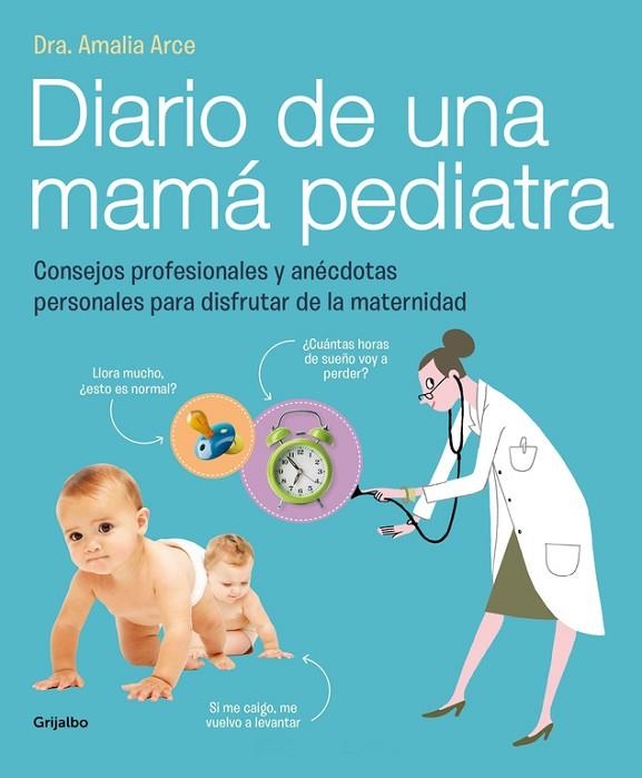 DIARIO DE UNA MAMA PEDIATRA.CONSEJOS PROFESIONALES Y ANÉCDOTAS PERSONALES PARA DISFRUTAR DE LA MATERNIDAD | 9788415989325 | ARCE,DRA.AMALIA | Libreria Geli - Librería Online de Girona - Comprar libros en catalán y castellano