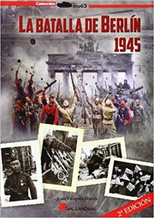 LA BATALLA DE BERLIN 1945 | 9788415043959 | VAZQUEZ GARCIA,JUAN | Libreria Geli - Librería Online de Girona - Comprar libros en catalán y castellano