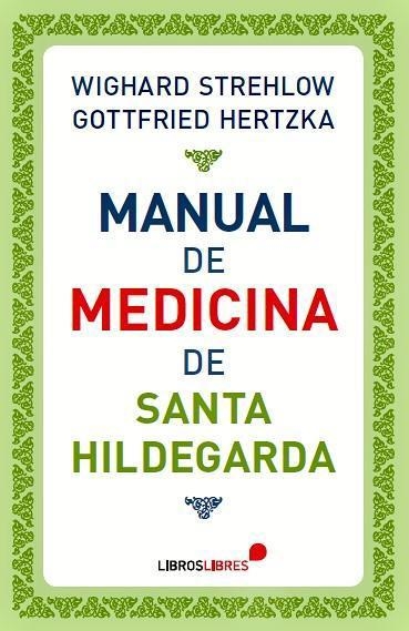 MANUAL DE MEDICINA DE SANTA HILDEGARDA | 9788415570417 | STREHLOW,WIGHARD/HERTZKA,GOTTFRIED | Libreria Geli - Librería Online de Girona - Comprar libros en catalán y castellano