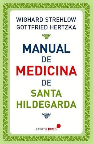 MANUAL DE MEDICINA DE SANTA HILDEGARDA | 9788415570417 | STREHLOW,WIGHARD/HERTZKA,GOTTFRIED | Libreria Geli - Librería Online de Girona - Comprar libros en catalán y castellano