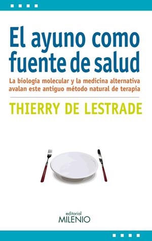EL AYUNO COMO FUENTE DE SALUD.LA BIOLOGÍA MOLECULAR Y LA MEDICINA ALTERNATIVA AVALAN ESTE ANTIGUO MÉTODO NATURAL DE TERAPIA | 9788497436243 | DE LESTRADE,THIERRY | Llibreria Geli - Llibreria Online de Girona - Comprar llibres en català i castellà