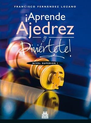 APRENDE AJEDREZ Y DIVIÉRTETE! NIVEL SUPERIOR I  | 9788499104676 | FERNÁNDEZ LOZANO,FRANCISCO | Llibreria Geli - Llibreria Online de Girona - Comprar llibres en català i castellà