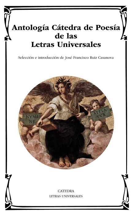 ANTOLOGÍA CÁTEDRA DE POESÍA DE LAS LETRAS UNIVERSALES | 9788437632964 | RUIZ CASANOVA,JOSÉ FRANCISCO (SELECCIÓ I INTRODUCCIÓ) | Libreria Geli - Librería Online de Girona - Comprar libros en catalán y castellano