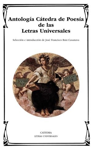 ANTOLOGÍA CÁTEDRA DE POESÍA DE LAS LETRAS UNIVERSALES | 9788437632964 | RUIZ CASANOVA,JOSÉ FRANCISCO (SELECCIÓ I INTRODUCCIÓ) | Llibreria Geli - Llibreria Online de Girona - Comprar llibres en català i castellà