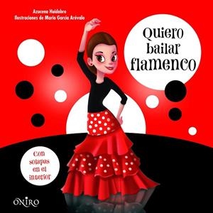 QUIERO BAILAR FLAMENCO.CON SOLAPAS EN EL INTERIOR (TD) | 9788497547468 | HUIDOBRO,AZUCENA/GARCÍA ARÉVALO,MARIO (IL) | Libreria Geli - Librería Online de Girona - Comprar libros en catalán y castellano