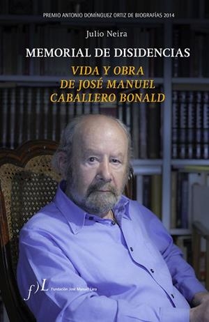 MEMORIAL DE DISIDENCIAS.VIDA Y OBRA DE JOSÉ MANUEL CABALLERO BONALD | 9788496824560 | NEIRA,JULIO | Libreria Geli - Librería Online de Girona - Comprar libros en catalán y castellano