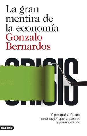 LA GRAN MENTIRA DE LA ECONOMÍA.Y POR QUÉ EL FUTURO SERÁ MEJOR QUE EL PASADO A PESAR DE TODO | 9788423348152 | BERNARDOS,GONZALO | Libreria Geli - Librería Online de Girona - Comprar libros en catalán y castellano