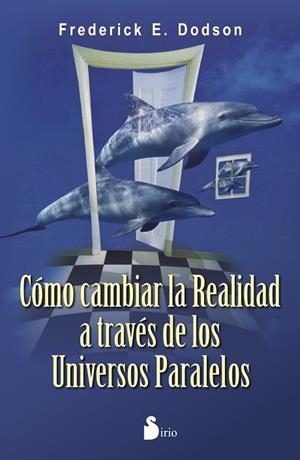 CÓMO CAMBIAR LA REALIDAD A TRAVÉS DE LOS UNIVERSOS PARALELOS | 9788478089567 | DODSON,FREDERICK E. | Libreria Geli - Librería Online de Girona - Comprar libros en catalán y castellano