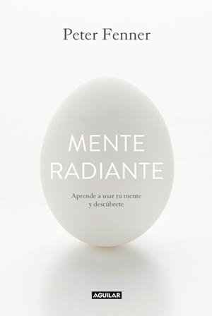 MENTE RADIANTE.APRENDE A USAR TU MENTE Y DESCÚBRETE | 9788403014374 | FENNER,PETER | Llibreria Geli - Llibreria Online de Girona - Comprar llibres en català i castellà