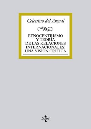 ETNOCENTRISMO Y TEORÍA DE LAS RELACIONES INTERNACIONALES:UNA VISIÓN CRÍTICA | 9788430962082 | DEL ARENAL,CELESTINO | Llibreria Geli - Llibreria Online de Girona - Comprar llibres en català i castellà